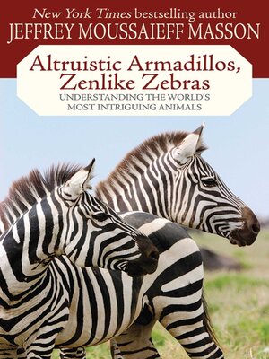 cover image of Altruistic Armadillos, Zenlike Zebras: Understanding the World's Most Intriguing Animals